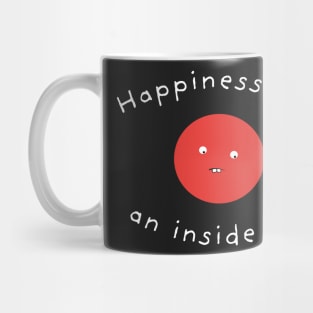 Happiness Is An Inside Job Mug